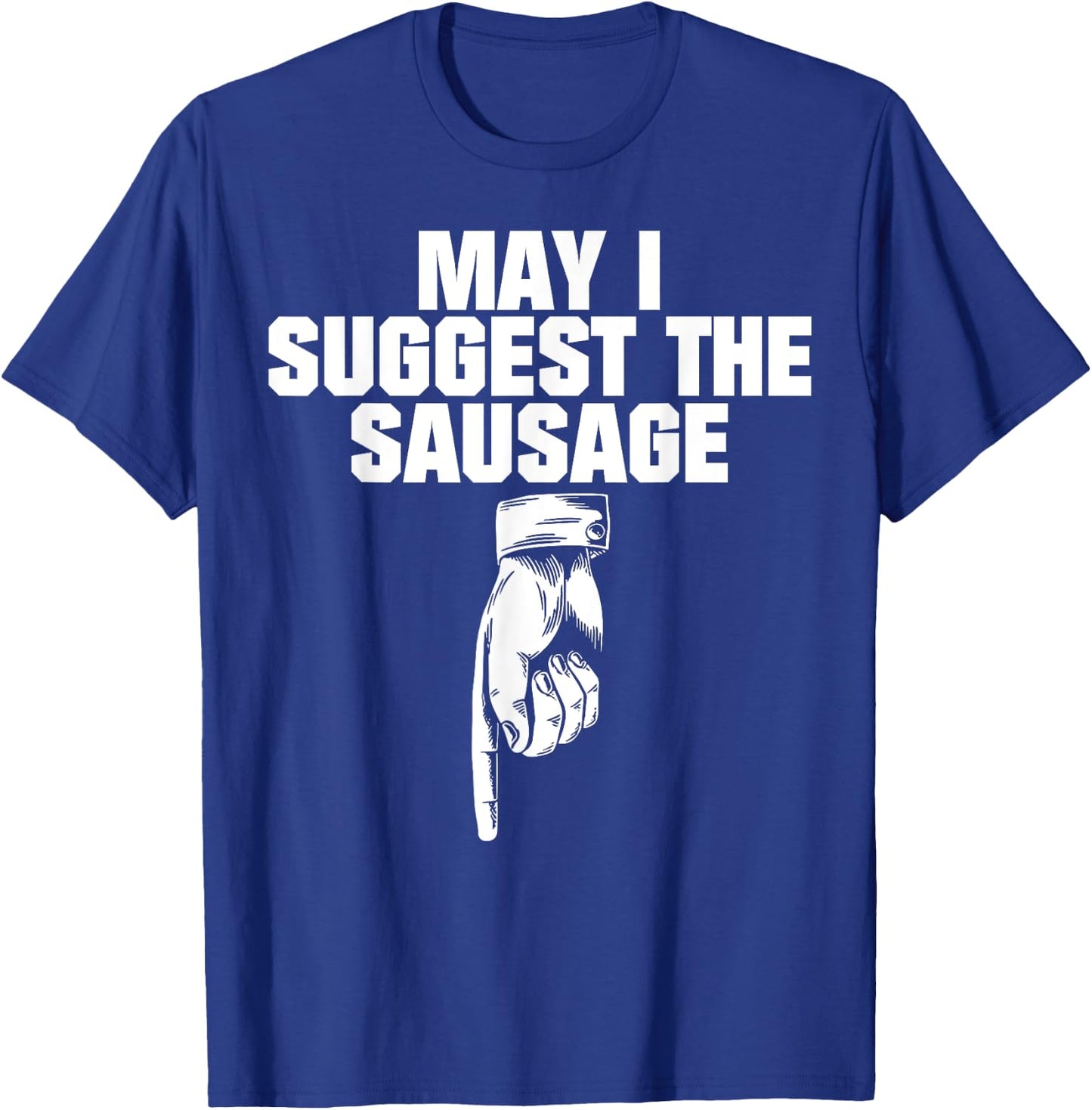 May I Suggest The Sausage T-Shirt - T-Shirt | Royal