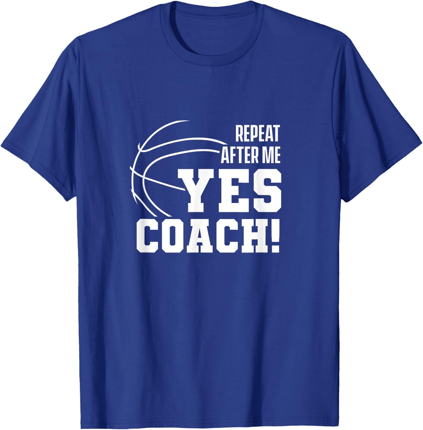 Repeat after me: Yes coach! Basketballer Coach Basketball T-Shirt - T-Shirt | Royal