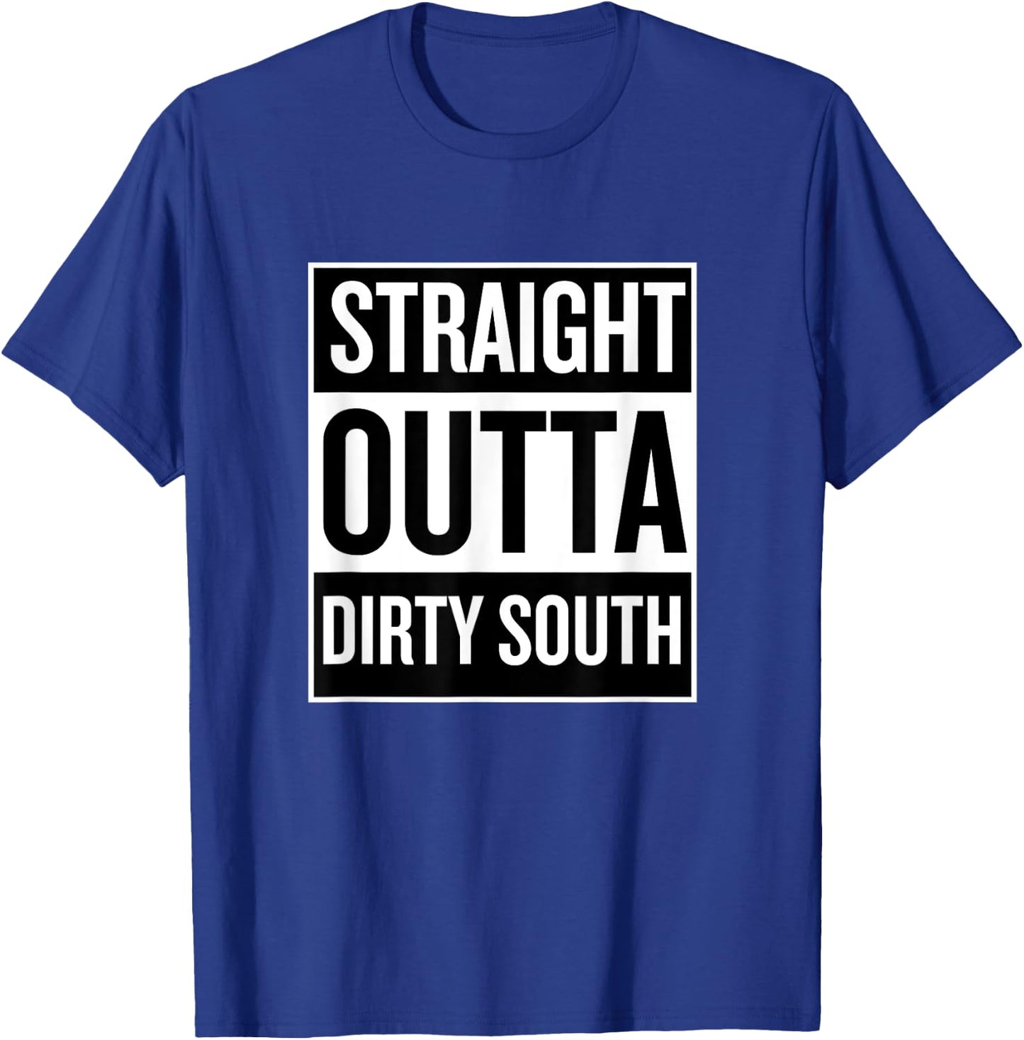 Straight Outta Dirty South Funny Cool T Shirt T-Shirt - T-Shirt | Royal
