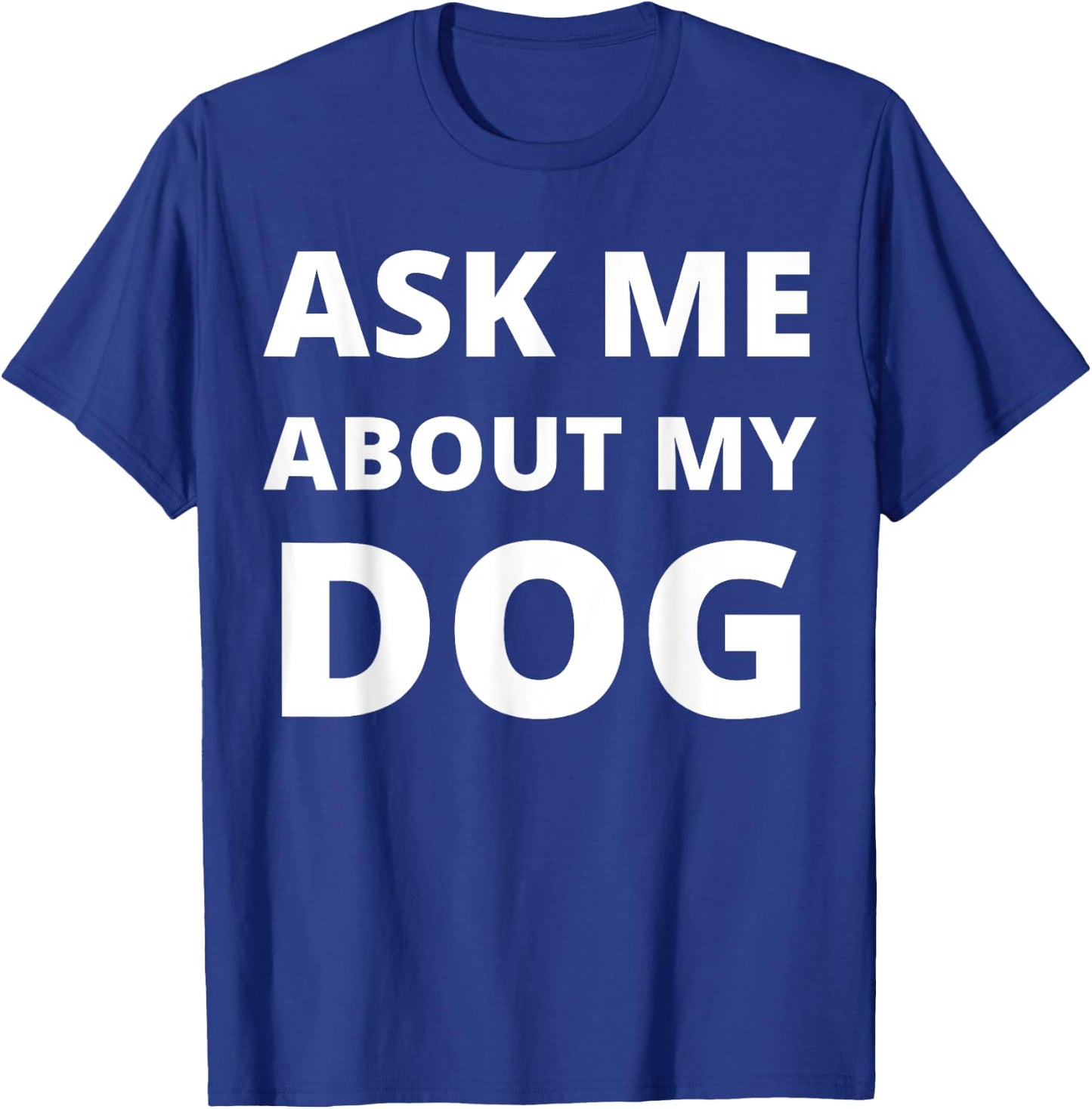 Ask Me About My Dog Men Women T-Shirt - T-Shirt | Royal
