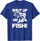 Fisher Funny - Shut Up And Fish T-Shirt - T-Shirt | Royal
