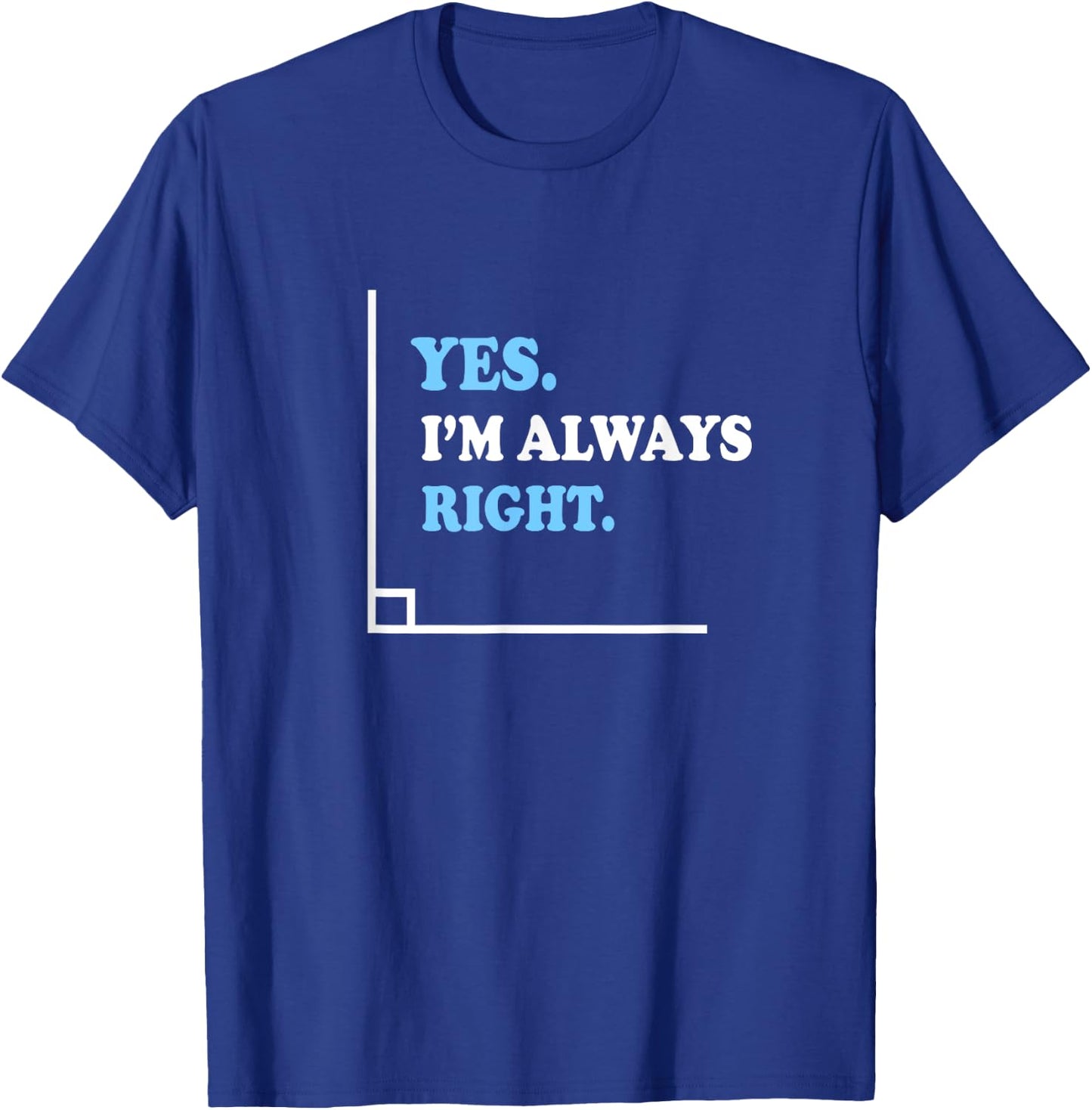 Yes I'm Always Right Math Teacher Men Women Kids T-Shirt - T-Shirt | Royal