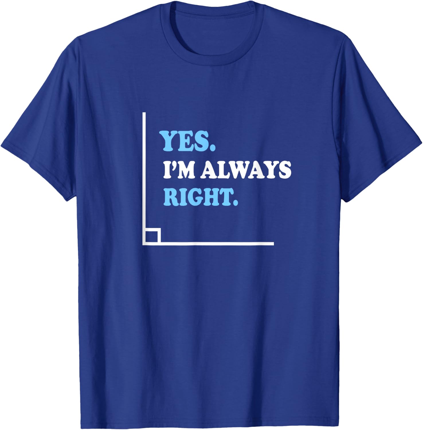 Yes I'm Always Right Math Teacher Men Women Kids T-Shirt - T-Shirt | Royal