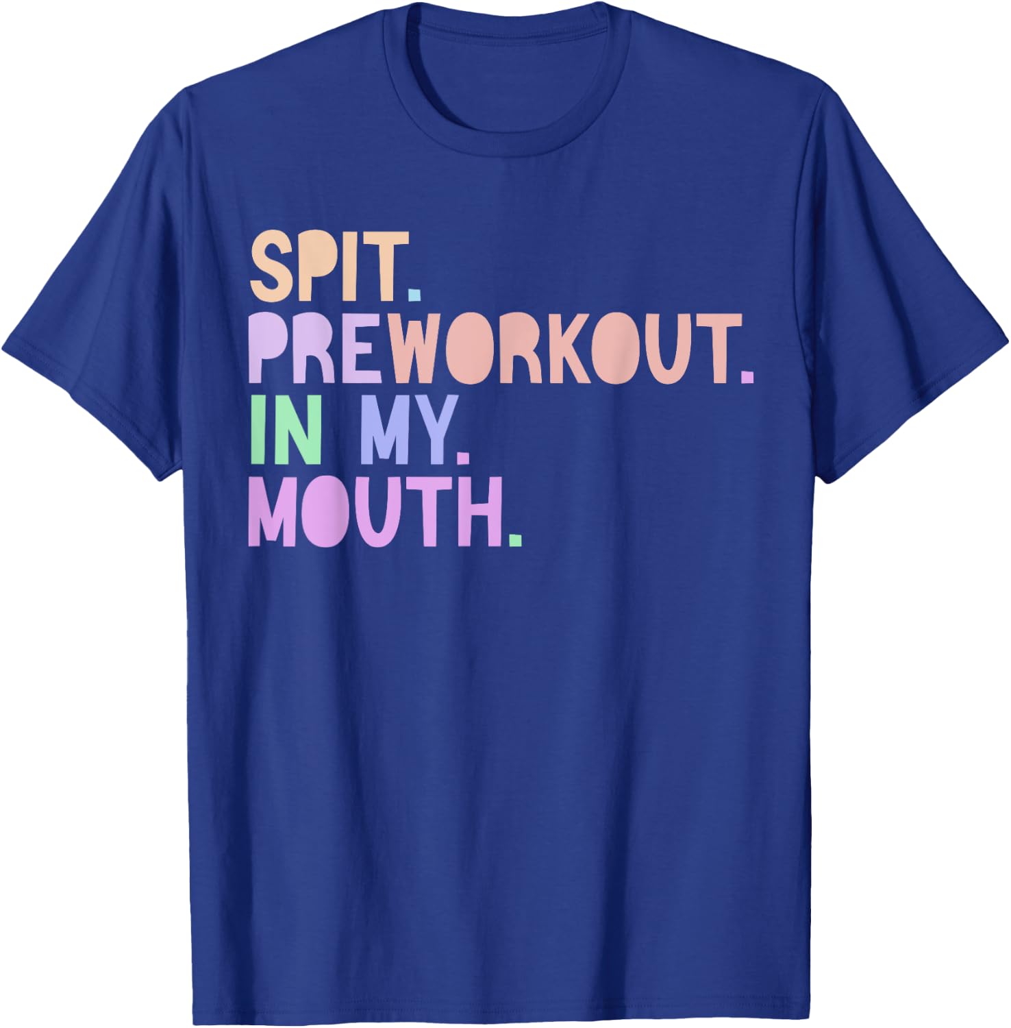 Funny Gym Quote Spit Preworkout in My Mouth Fitness Lover T-Shirt - T-Shirt | Royal