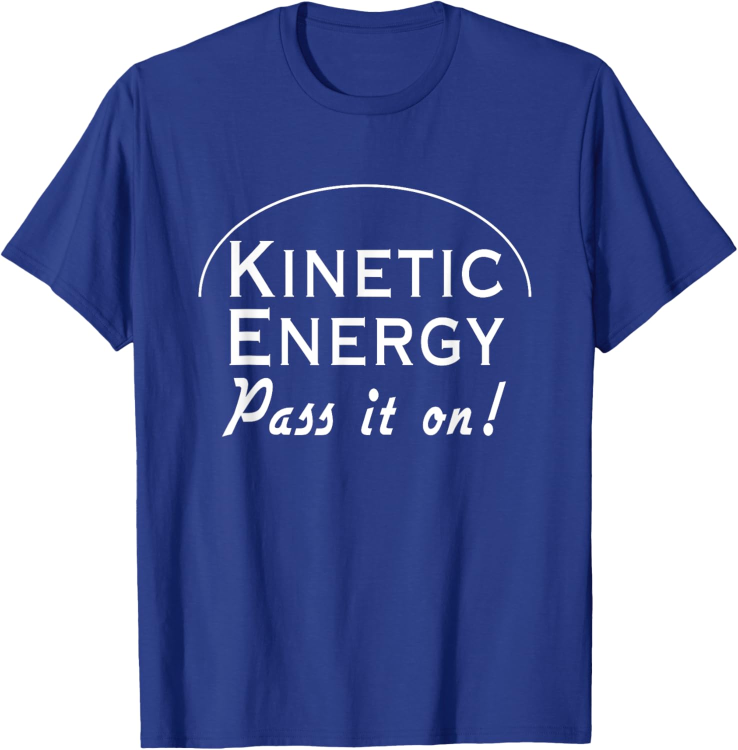 Kinetic energy pass it on T-Shirt - T-Shirt | Royal