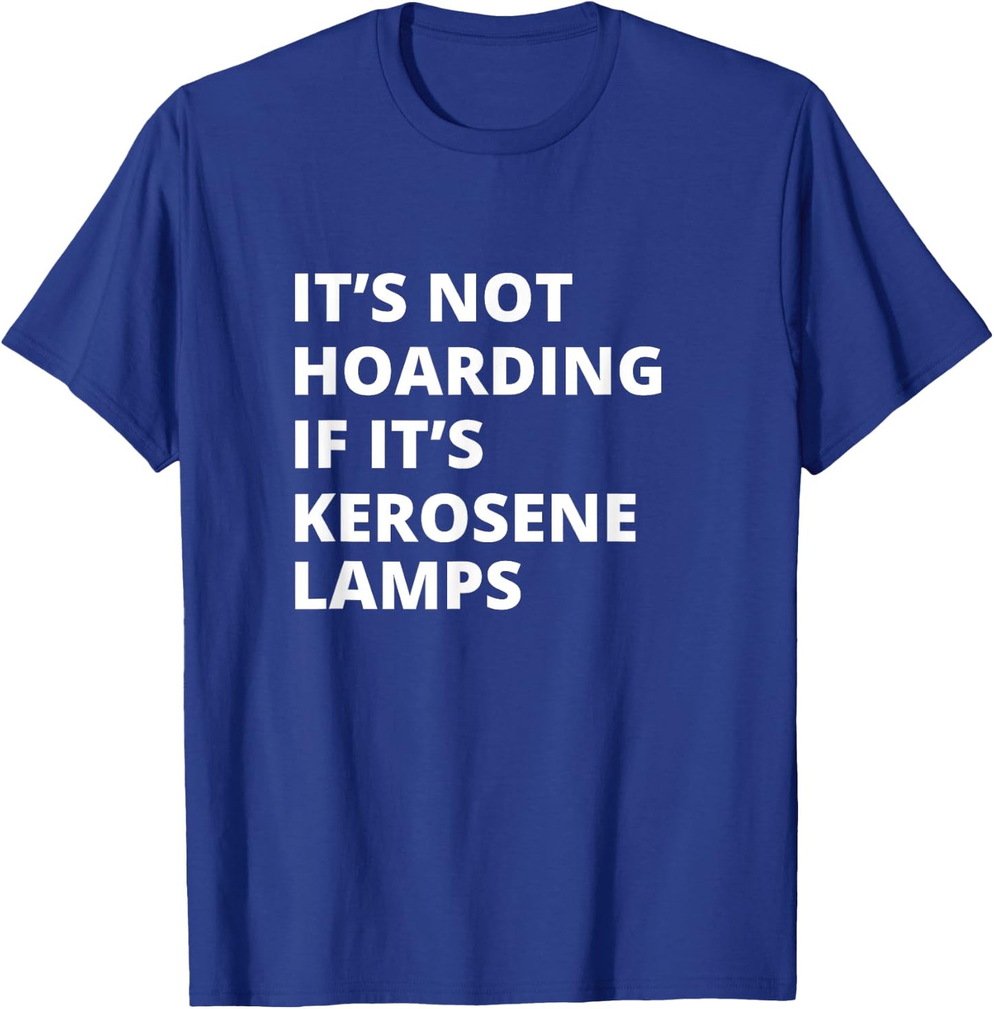 It's Not Hoarding If It's Kerosene lamps Collector T-Shirt - T-Shirt | Royal
