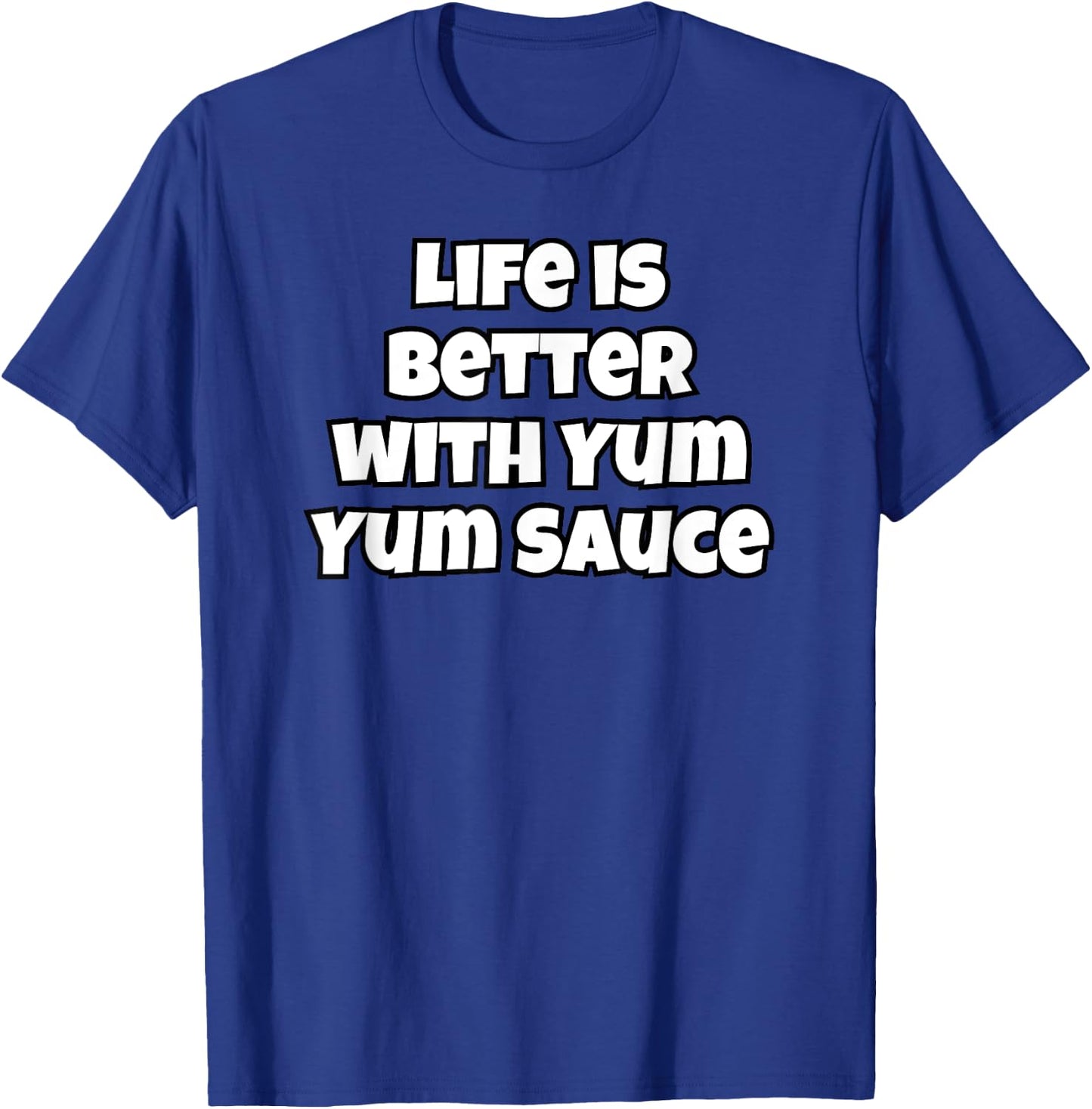 Life Is Better With Yum Yum Sauce T-Shirt - T-Shirt | Royal