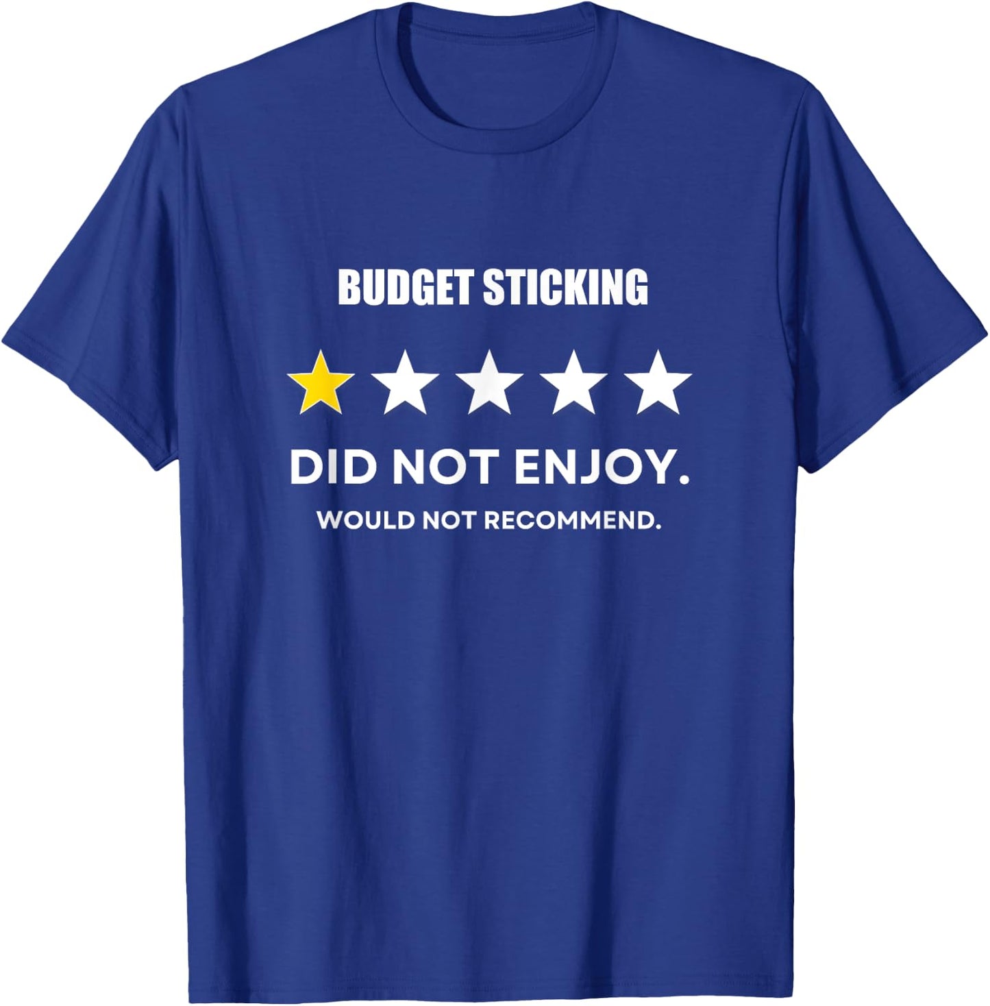 Budget Sticking One Star Did not enjoy, Wouldn't Recommend T-Shirt - T-Shirt | Royal