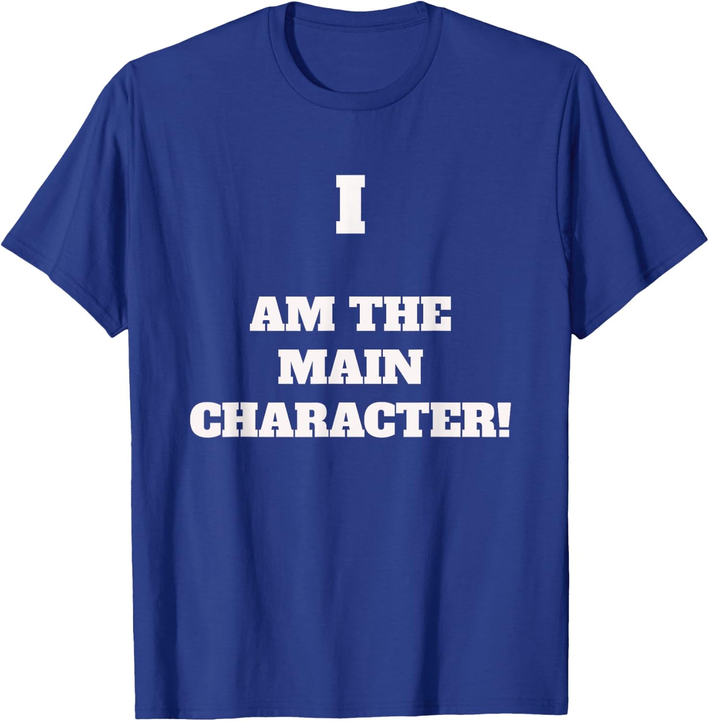 I AM THE MAIN CHARACTER - Fun saying for an important person T-Shirt - T-Shirt | Royal
