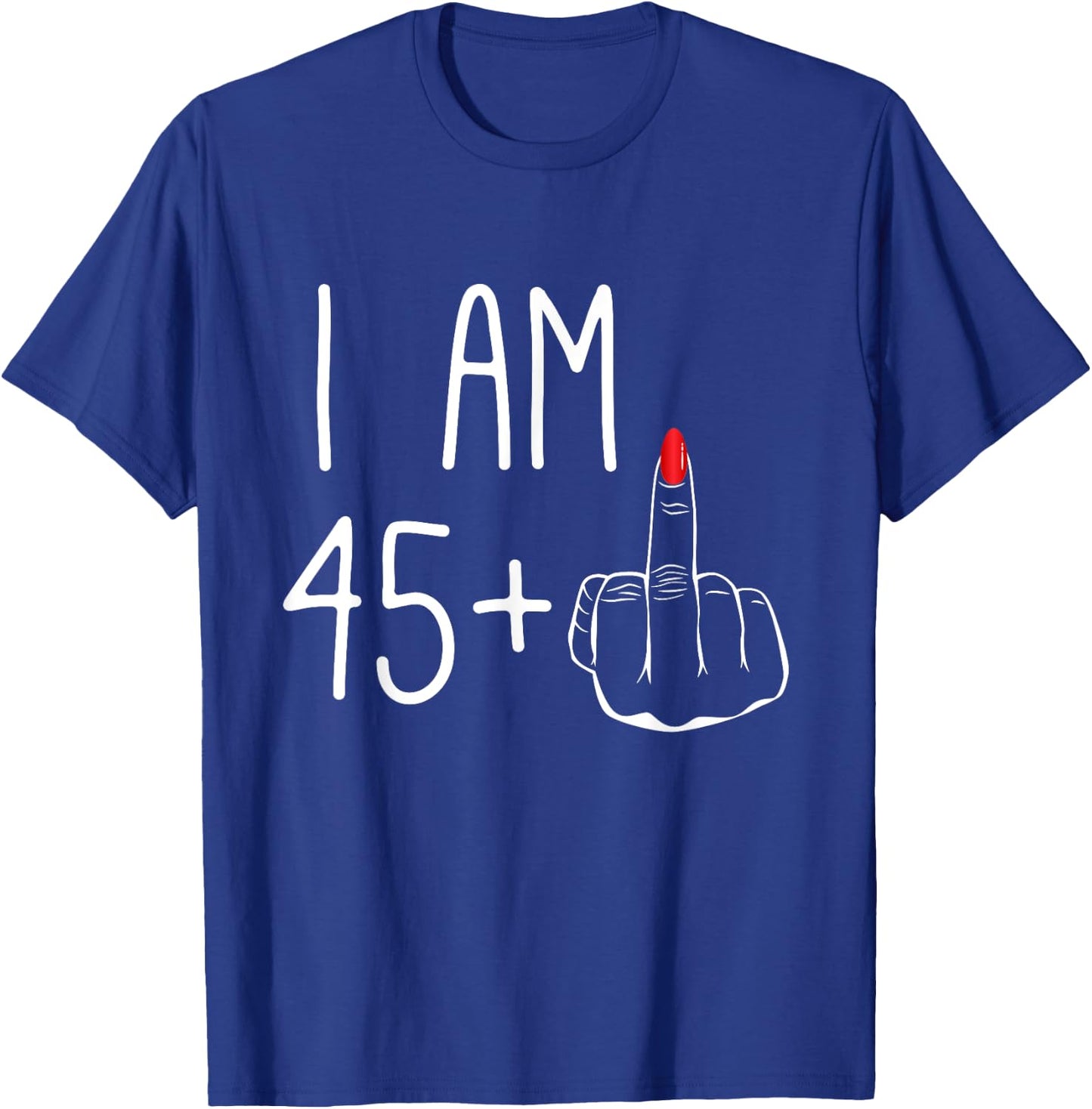 Funny 46th Birthday Women 1979: I Am 45 Plus 1 Middle Finger T-Shirt - T-Shirt | Royal