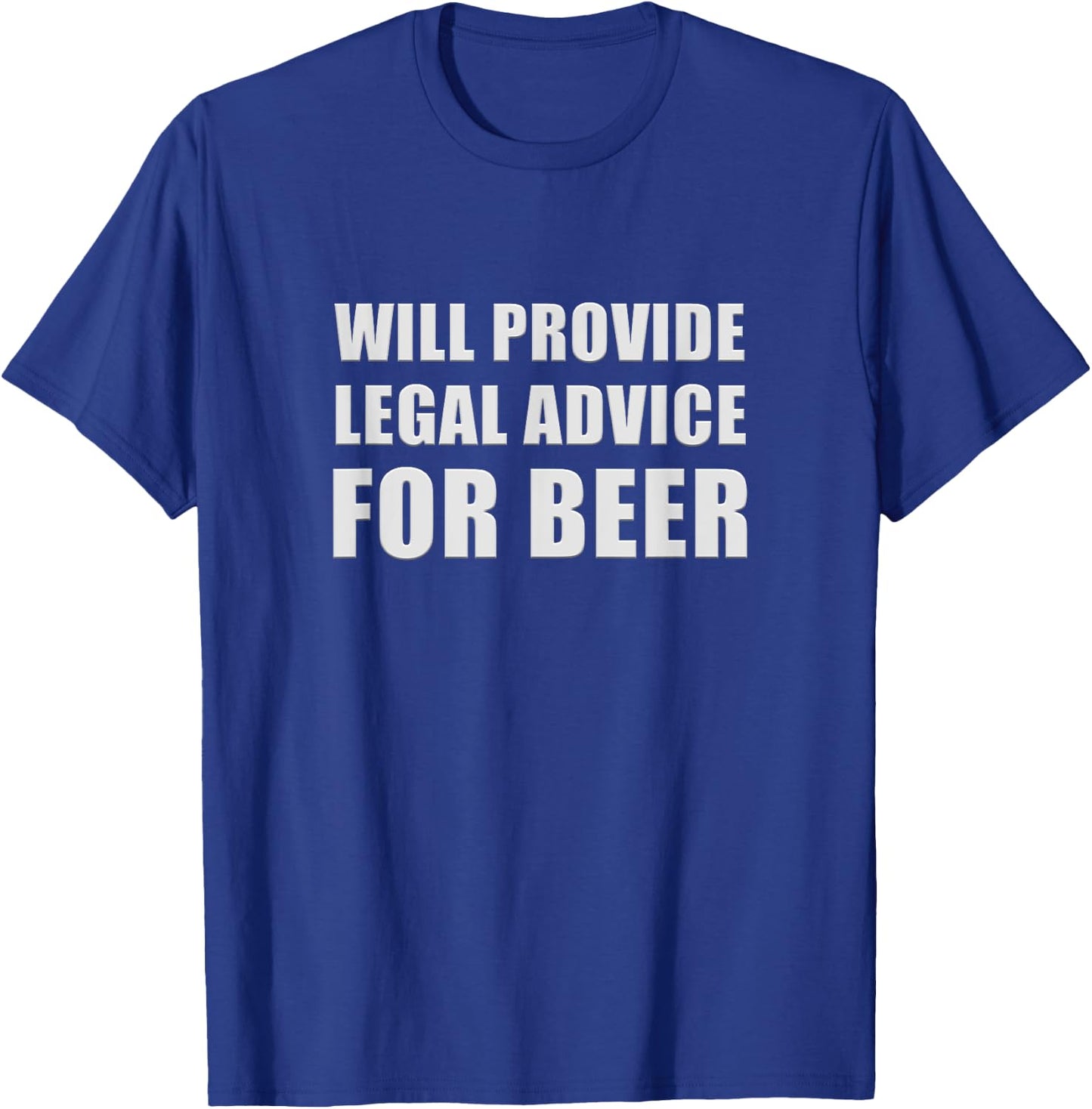 Will Provide Legal Advice For Beer Funny Lawyer Judge Quote T-Shirt - T-Shirt | Royal