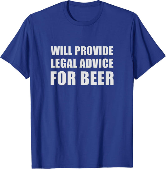 Will Provide Legal Advice For Beer Funny Lawyer Judge Quote T-Shirt - T-Shirt | Royal