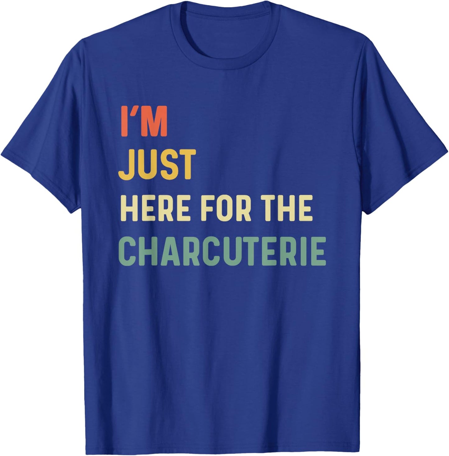 I'm Just Here For The Charcuterie Board Lovers Cheese Saying T-Shirt - T-Shirt | Royal