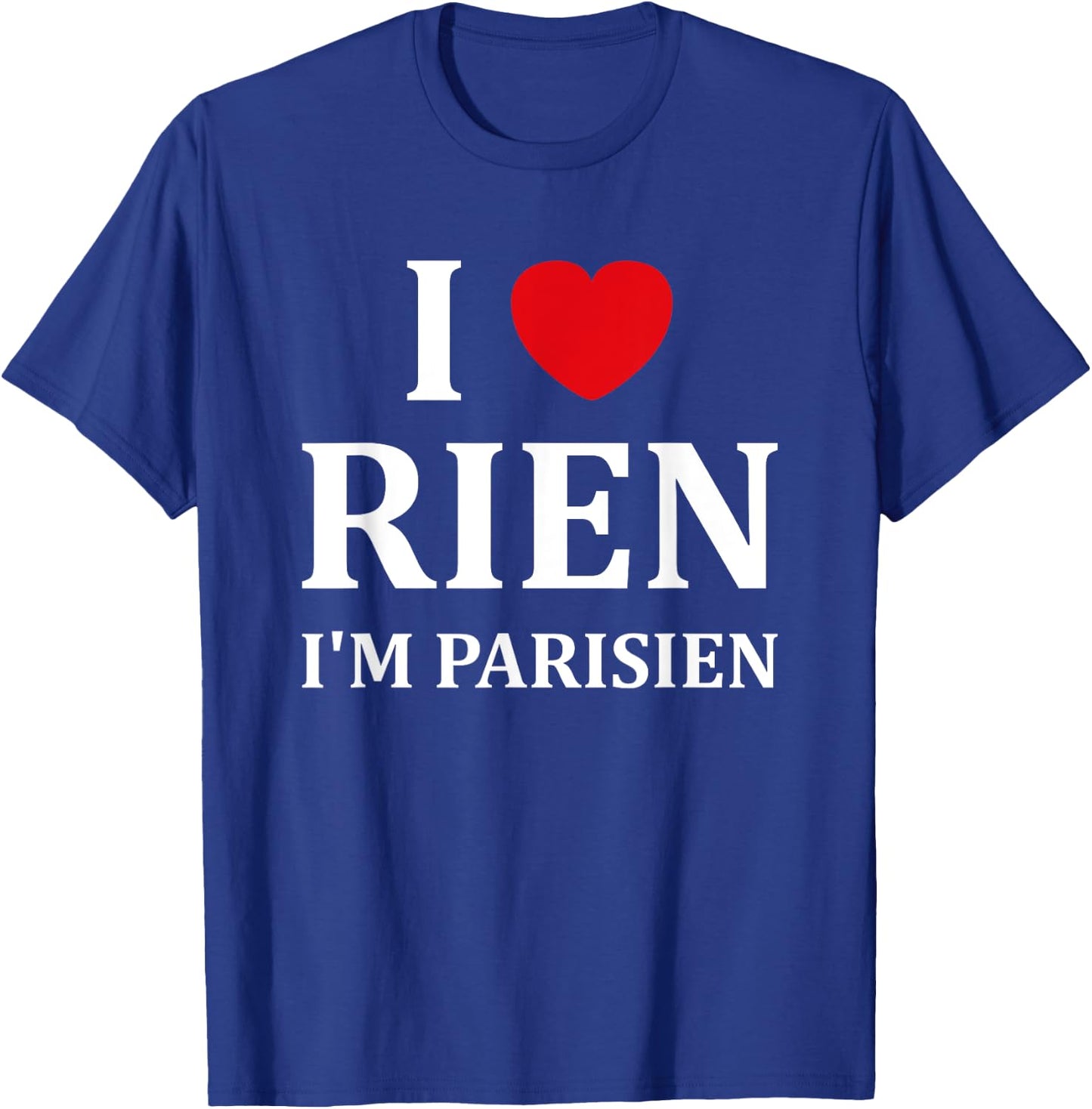 Humour Paris I love rien je suis parisien , Black, S T-Shirt - T-Shirt | Royal