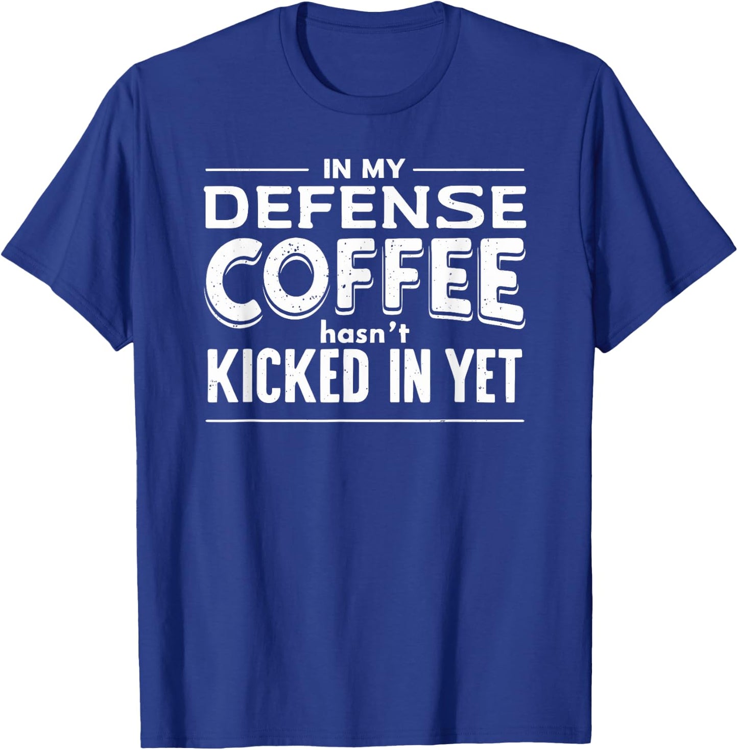 Funny Saying In My Defense Coffee Hasn't Kicked In Yet T-Shirt - T-Shirt | Royal