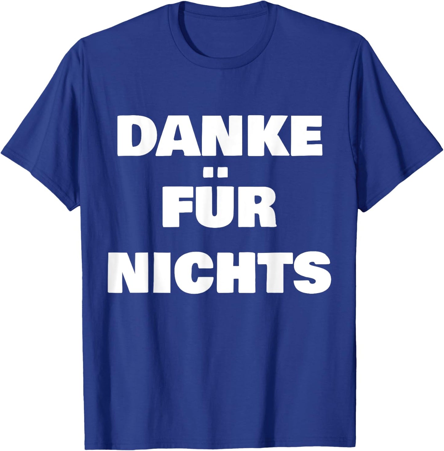 Danke FÜR Nichts T-Shirt - T-Shirt | Royal