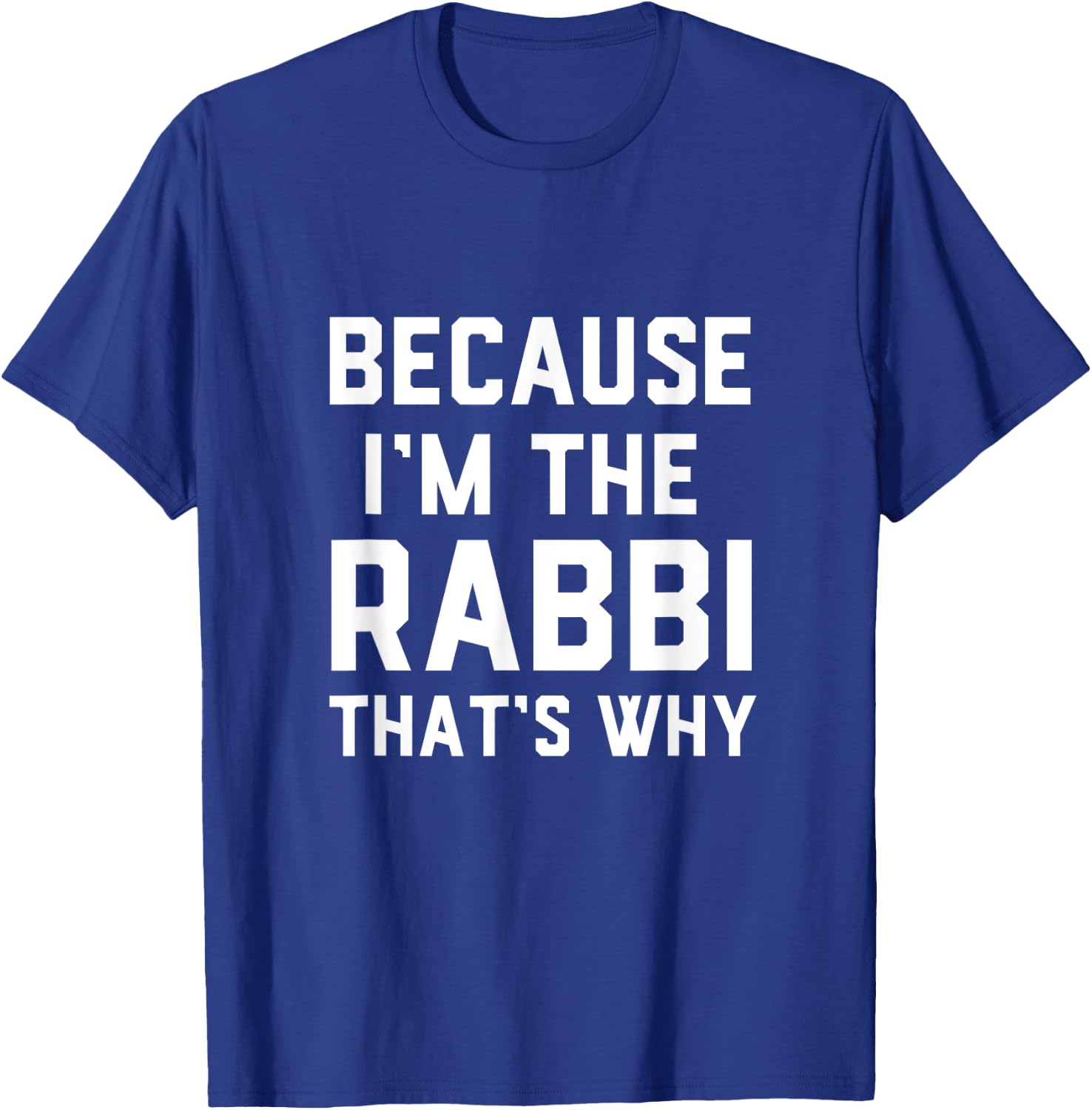 Because I'm The Rabbi That's Why Jewish Temple Synagogue T-Shirt - T-Shirt | Royal
