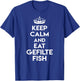 Keep Calm and Eat Gefilte Fish Funny Jewish Humor T-Shirt - T-Shirt | Royal