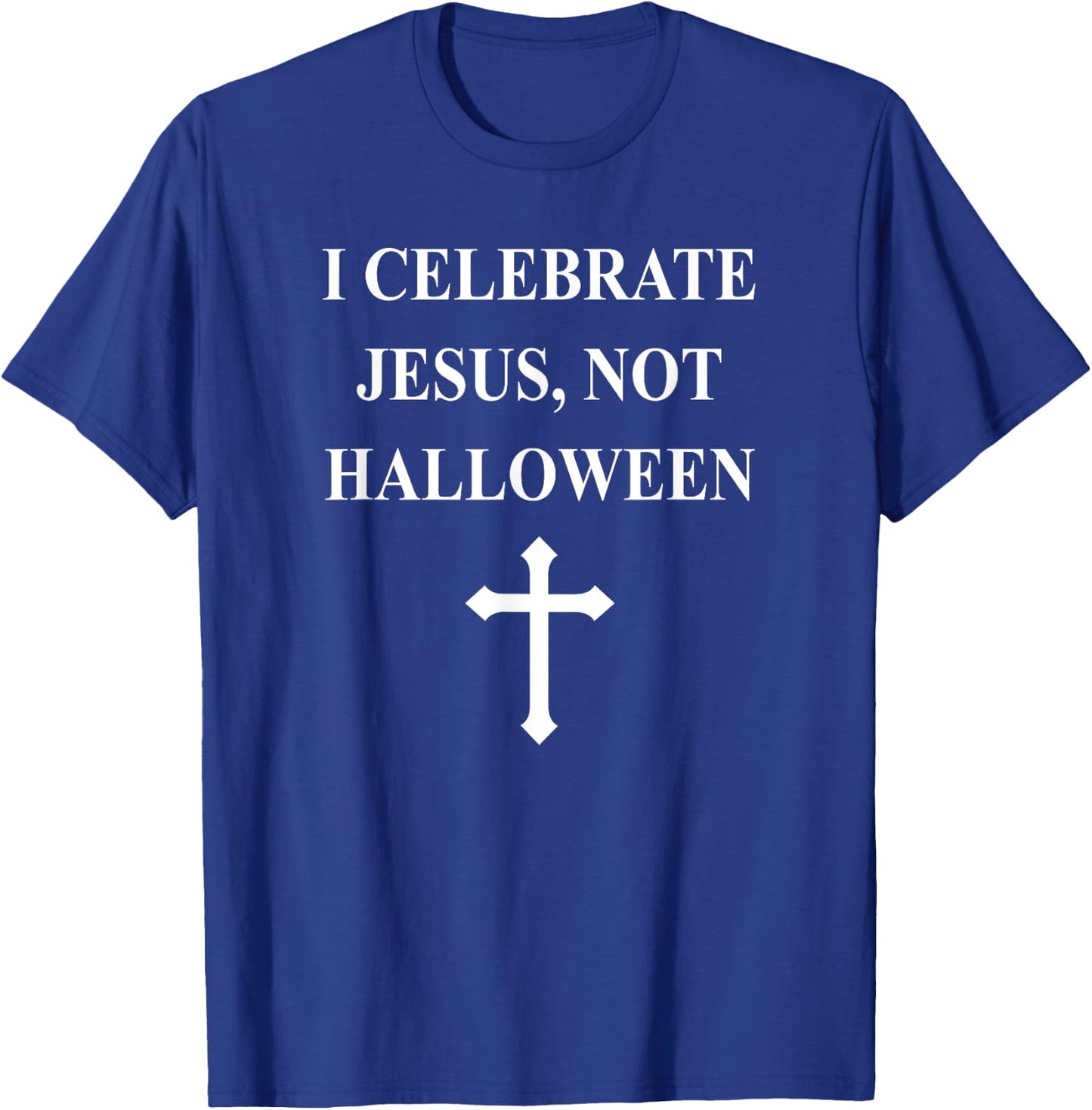 I Celebrate Jesus Not Halloween- Christian Cross T-Shirt - T-Shirt | Royal
