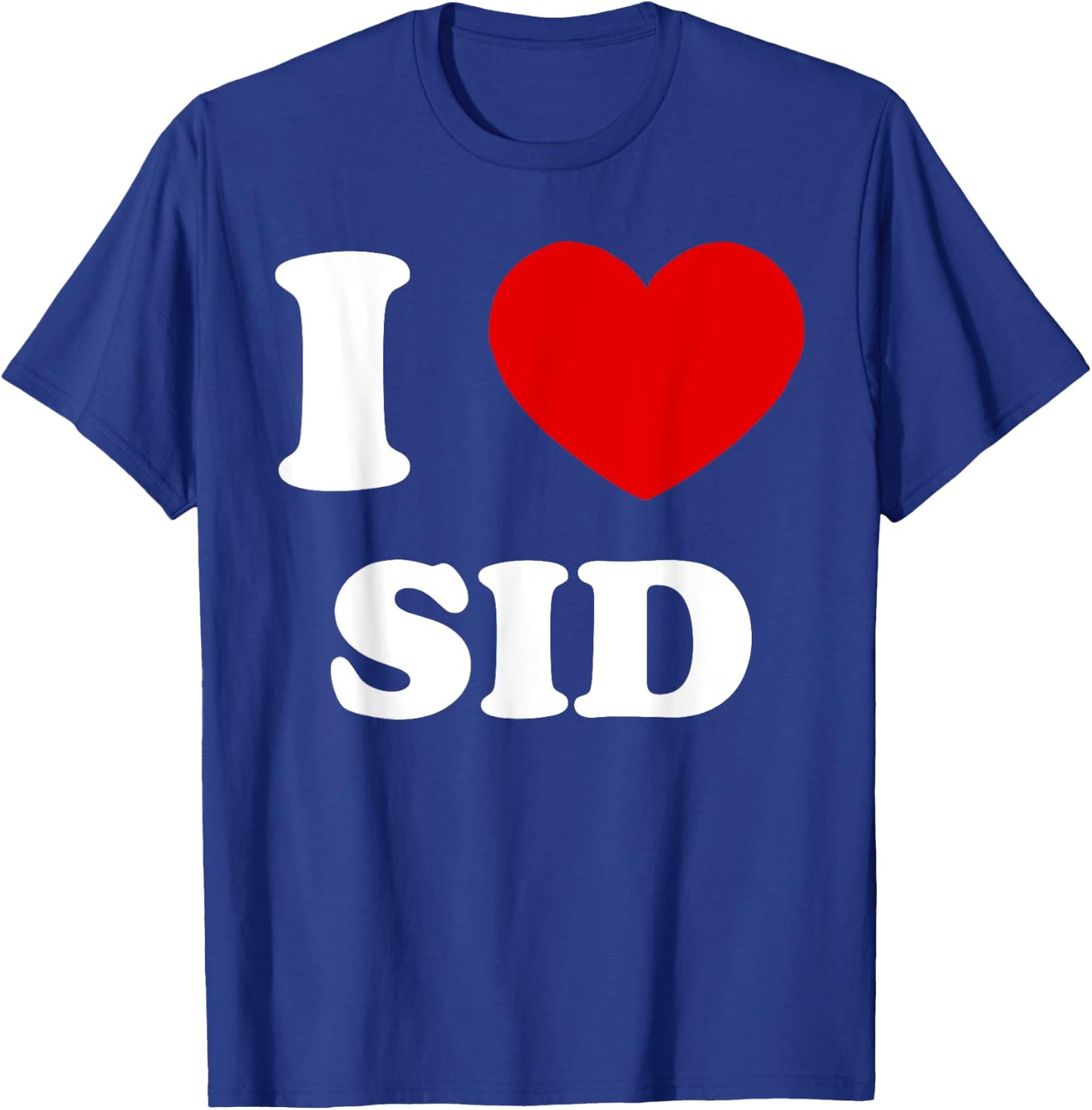 I Love Sid I Heart Sid Funny Sid T-Shirt - T-Shirt | Royal