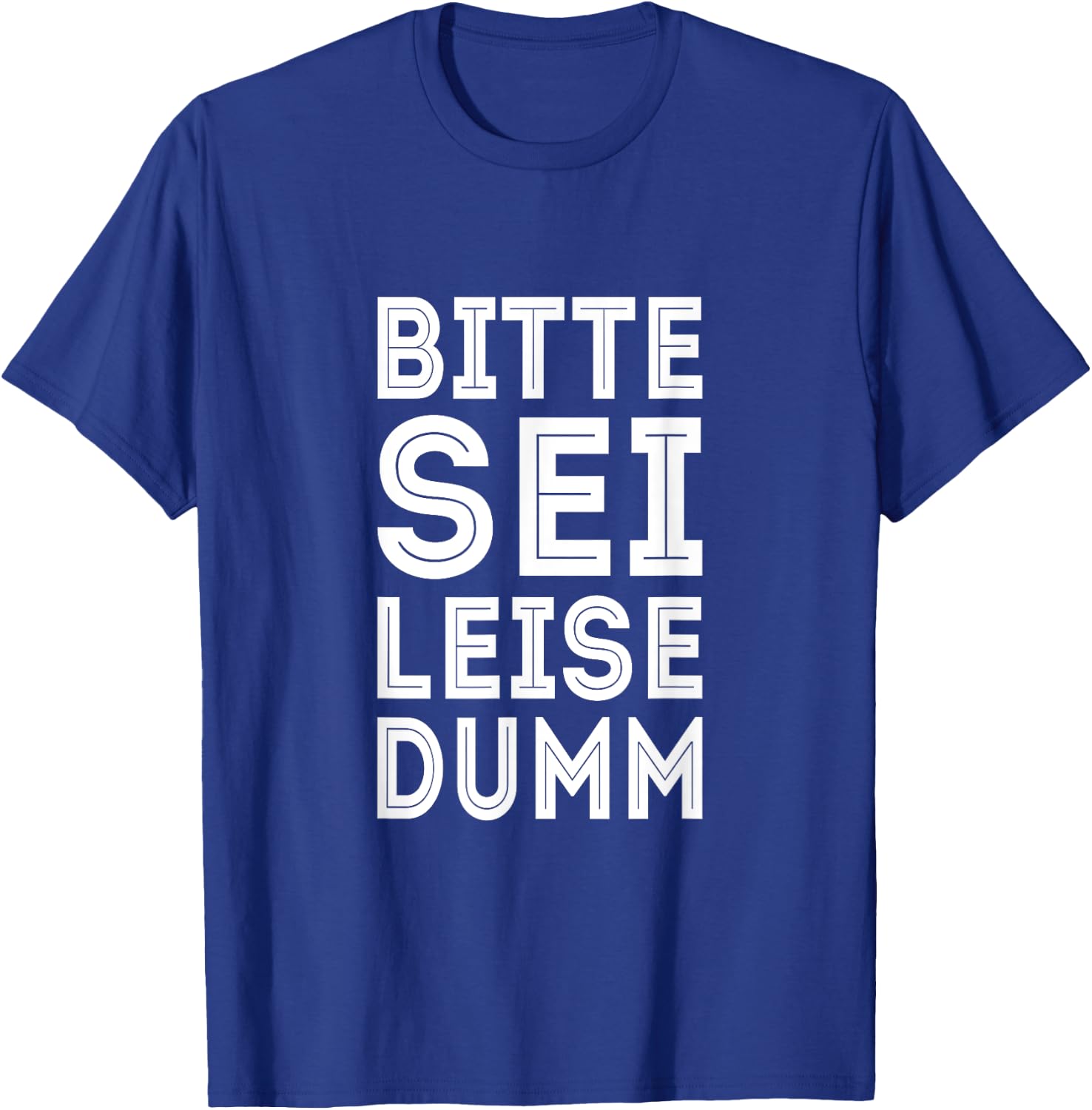 Bitte Sei Leise Dumm Ironie & Sarkasmus Witziger Spruch T-Shirt - T-Shirt | Royal