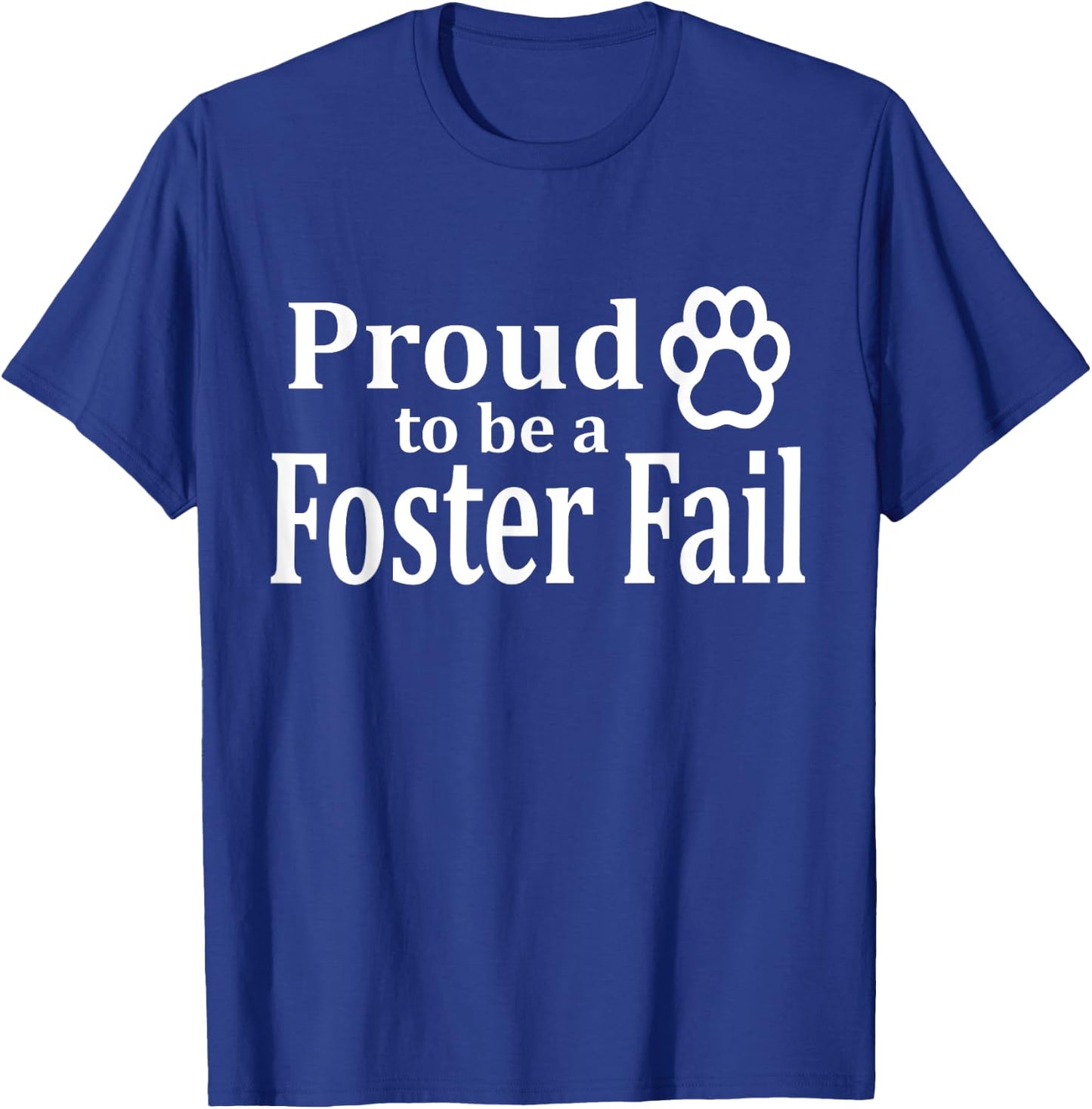 Proud To Be A Foster Fail New Mom Dad Adopt Cat Dog Gift Women T-Shirt - T-Shirt | Royal