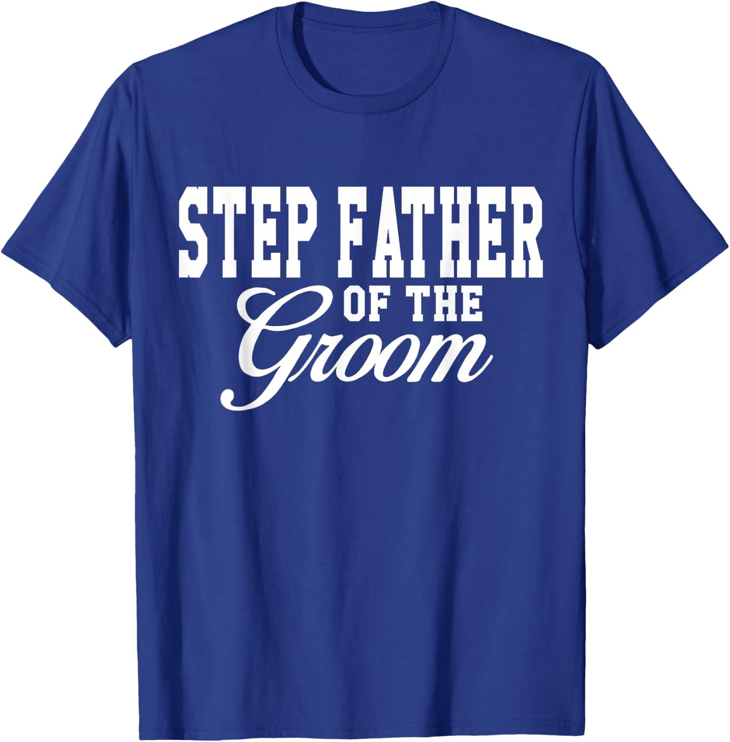 Step Father Of The Groom Wedding Party T-Shirt - T-Shirt | Royal