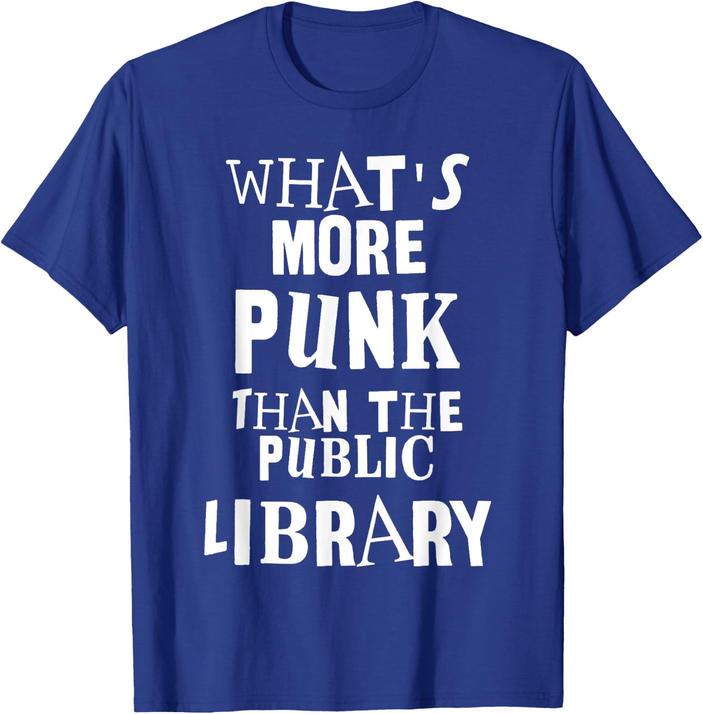 What's More Punk Than The Public Library Literacy Rebel T-Shirt - T-Shirt | Royal