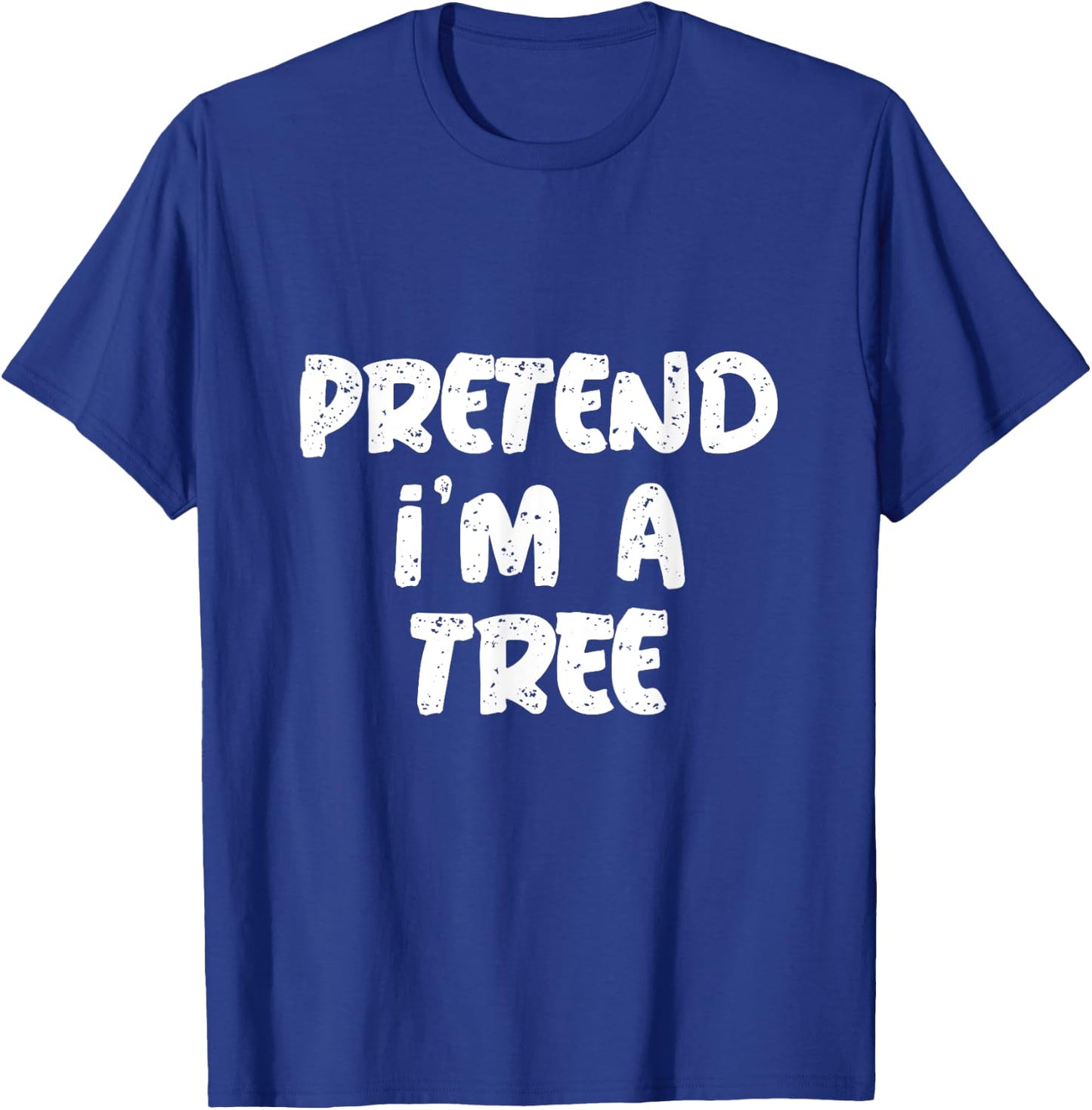 Pretend I'm A Tree Citation Funny Tree Memes T-Shirt - T-Shirt | Royal
