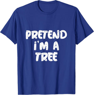 Pretend I'm A Tree Citation Funny Tree Memes T-Shirt - T-Shirt | Royal