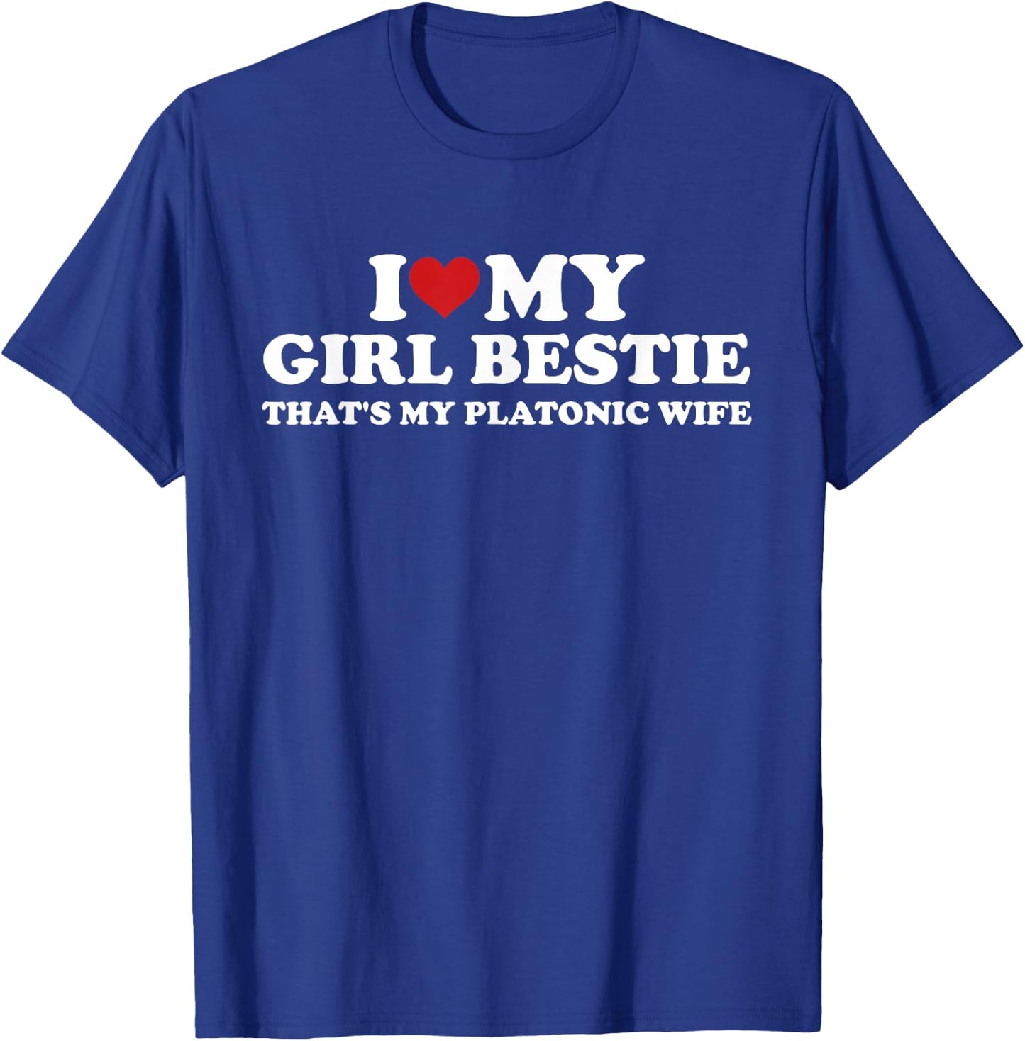 I Love My Girl Bestie That's My Platonic Wife Quote T-Shirt - T-Shirt | Royal