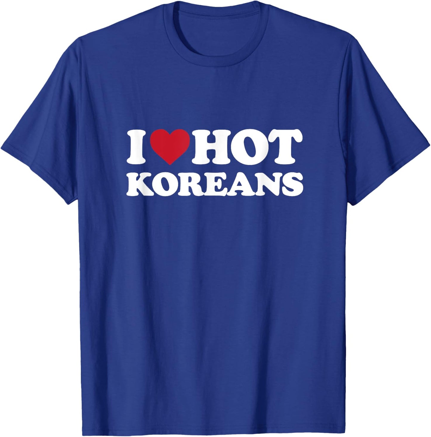 I Love Hot Koreans - I Heart Hot Koreans T-Shirt - T-Shirt | Royal