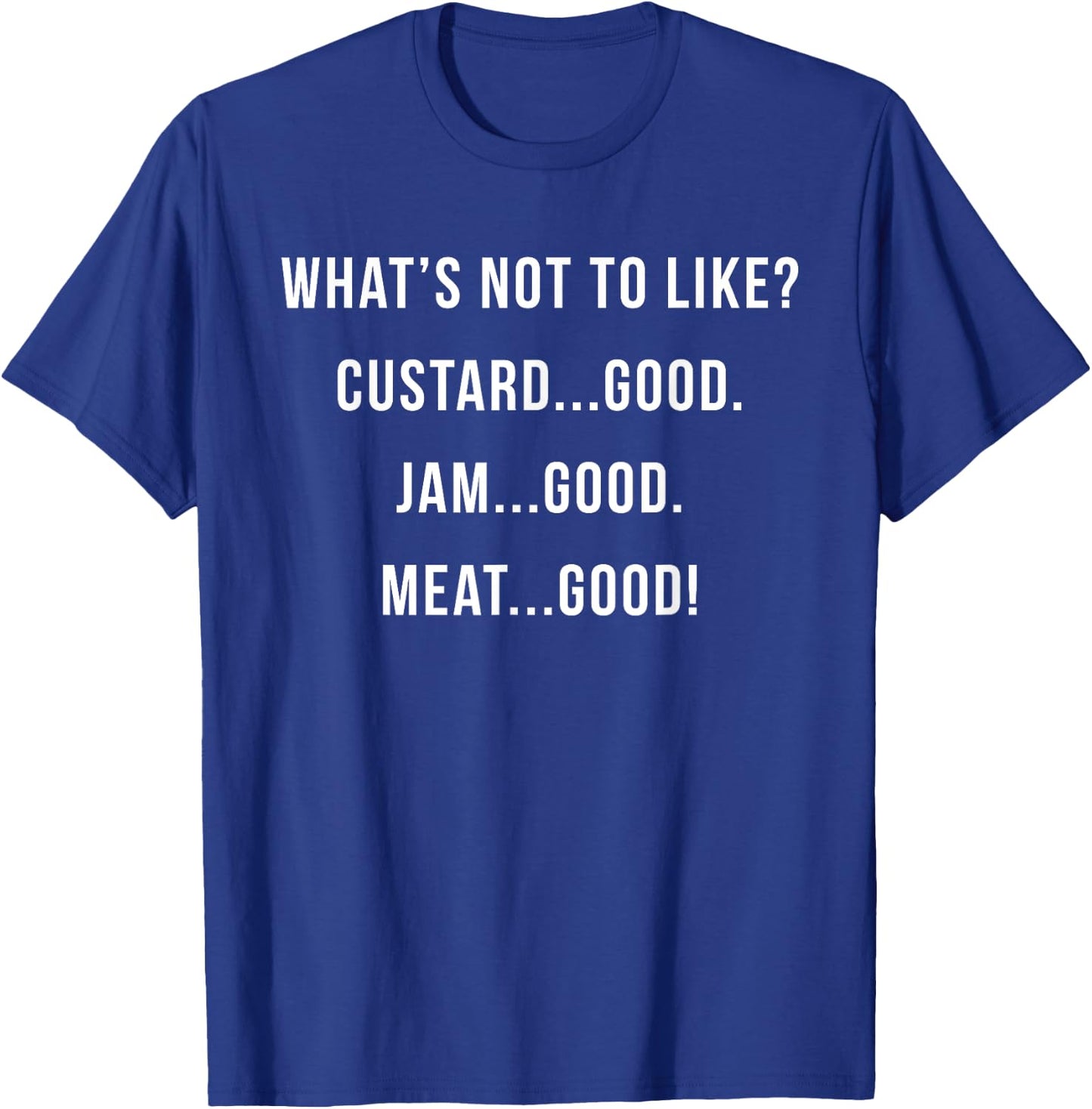 What's Not to Like? Custard Jam Meat Good T-Shirt - T-Shirt | Royal