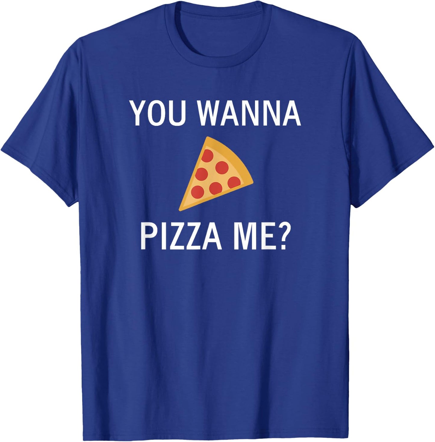 Funny, Pun You Wanna Pizza Me, Sarcastic, Joke, Family T-Shirt - T-Shirt | Royal