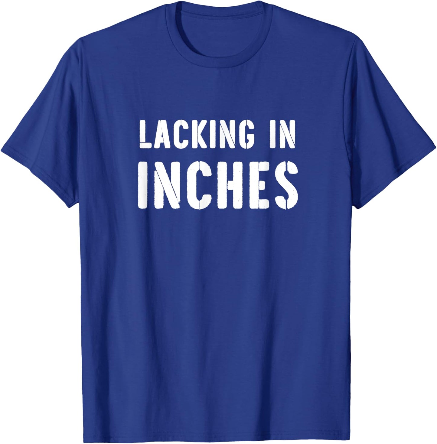 Lacking In Inches Funny Short Jokes Short People Saying T-Shirt - T-Shirt | Royal
