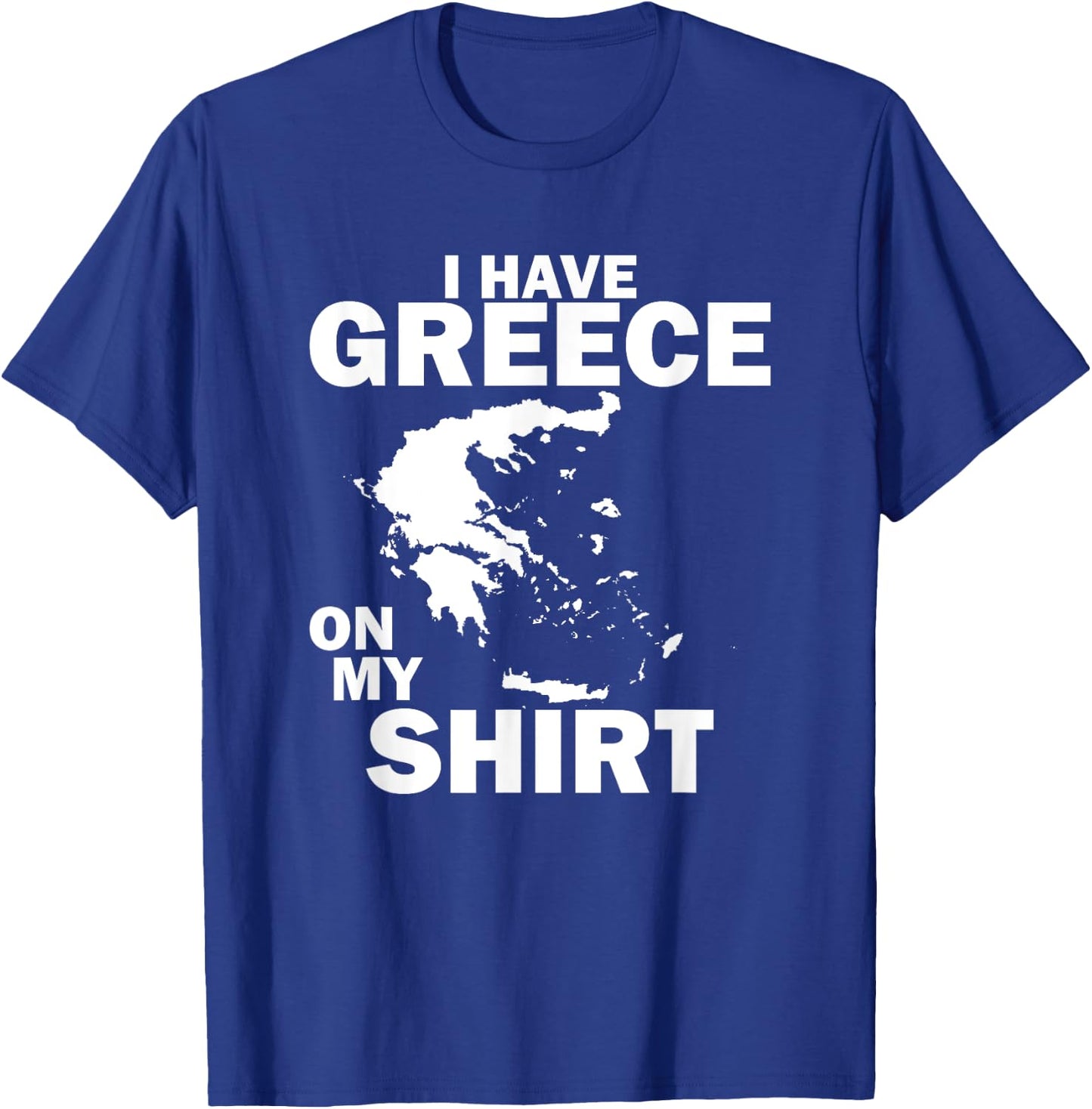 I Have Greece On My Shirt Funny Greek Joke Greece T-Shirt - T-Shirt | Royal