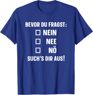 with German Text "Bevor du fragst: Nein Nee Nö" [German Language], black T-Shirt - T-Shirt | Royal