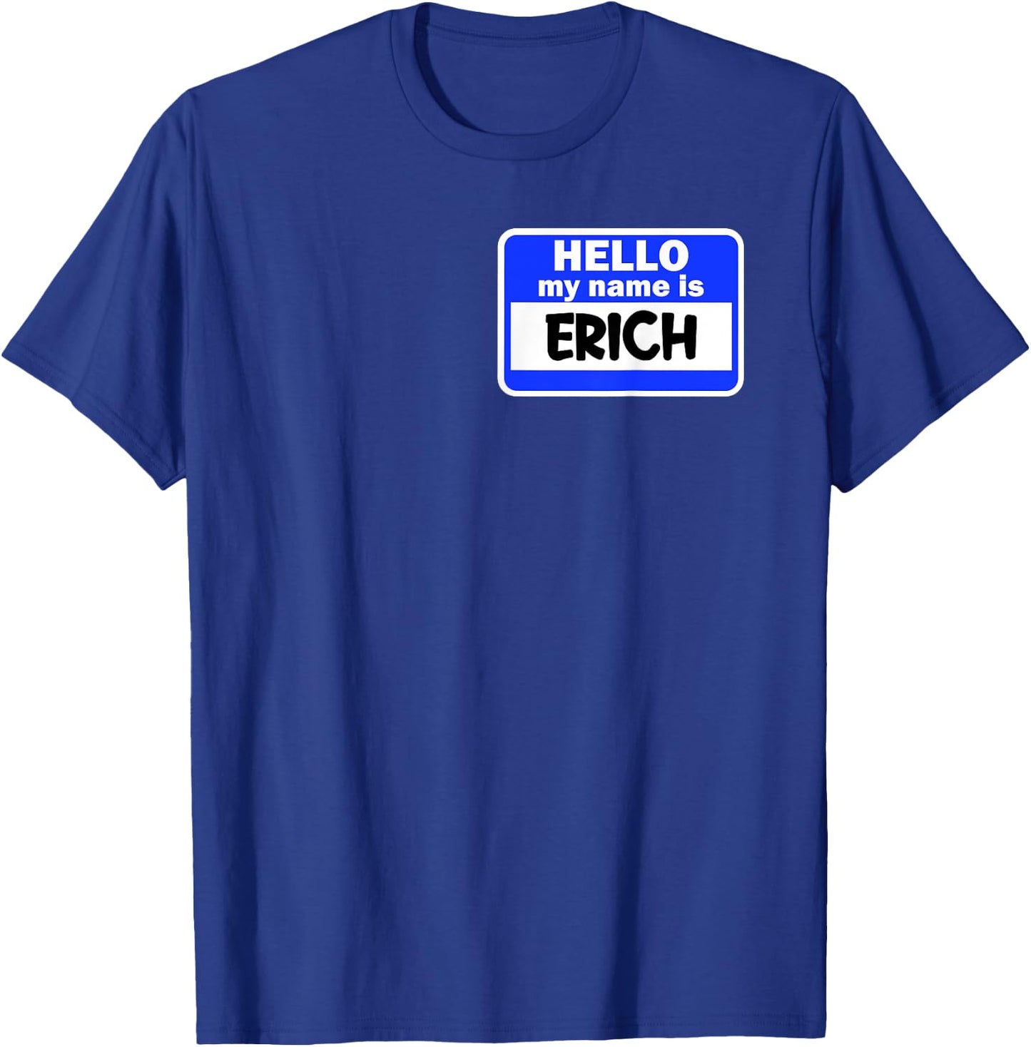 Funny Hi Hello My Name Is Erich On Nametag Introduction T-Shirt - T-Shirt | Royal