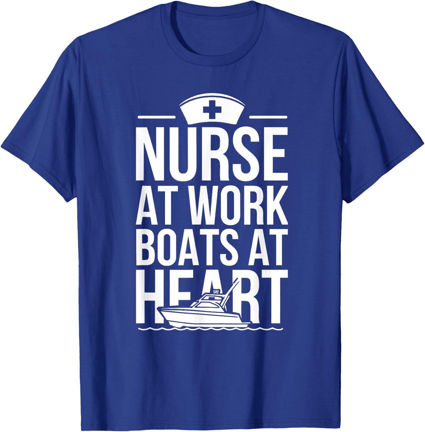 Nurse at Work Boats at Heart Funny Nurse Boat T-Shirt - T-Shirt | Royal