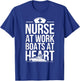 Nurse at Work Boats at Heart Funny Nurse Boat T-Shirt - T-Shirt | Royal