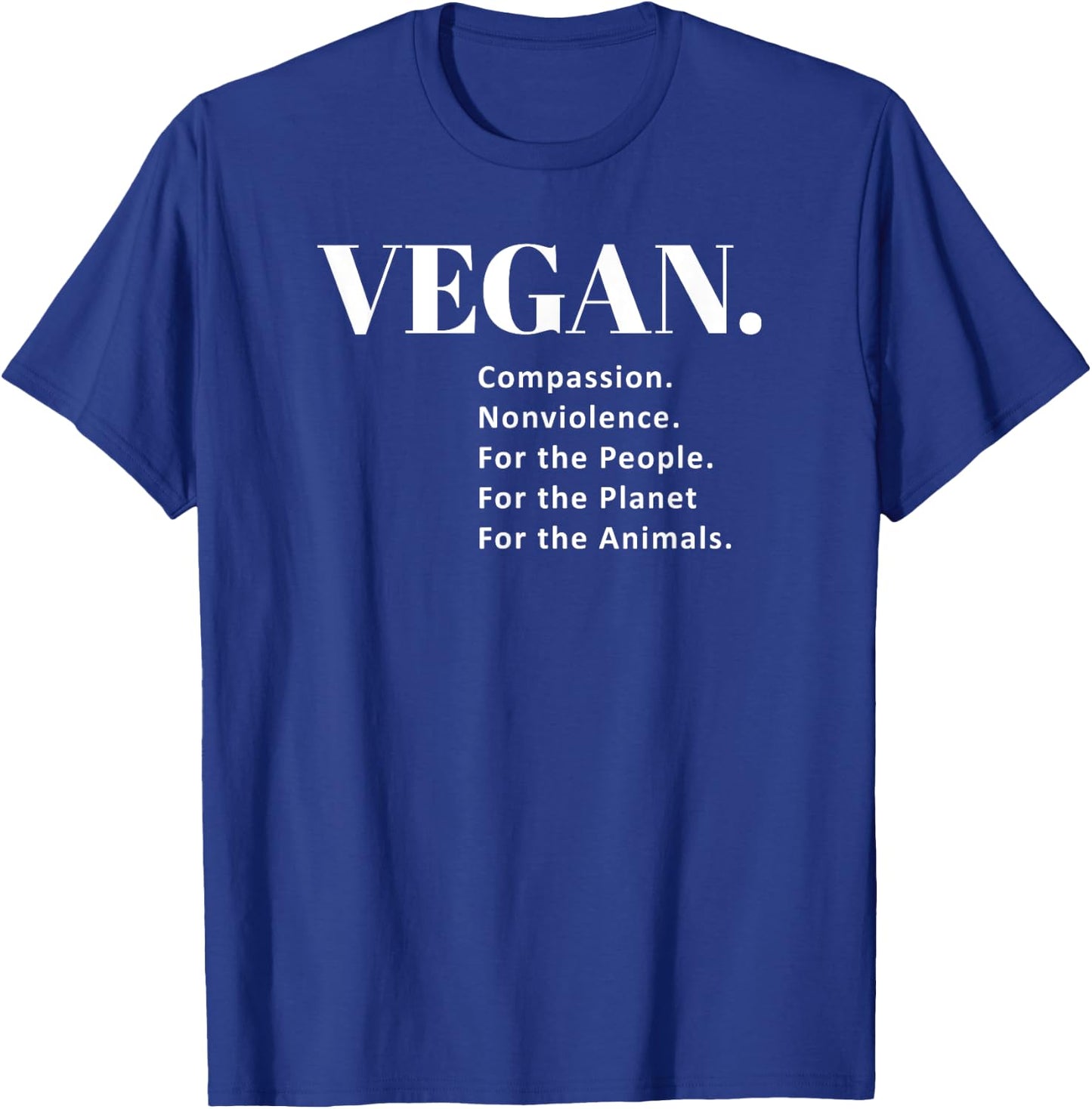 Vegan. Compassion. Nonviolence. For the Animals T Shirt T-Shirt - T-Shirt | Royal