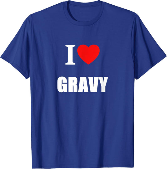 I Love Gravy For Chefs Cooks Chippy Lovers Pie Eaters T-Shirt - T-Shirt | Royal