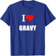 I Love Gravy For Chefs Cooks Chippy Lovers Pie Eaters T-Shirt - T-Shirt | Royal