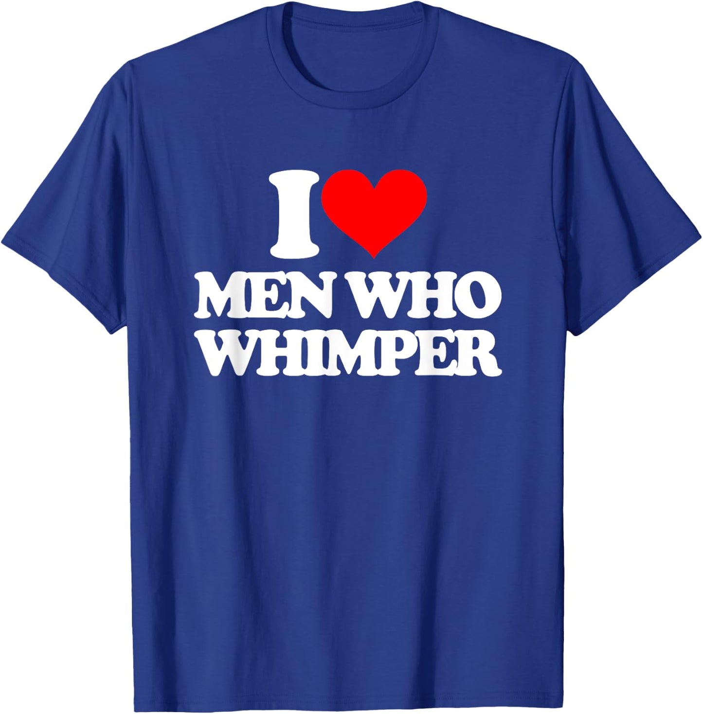 I Love Men Who Whimper Funny Saying Gay Pride LGBTQ+ Gay , black T-Shirt - T-Shirt | Royal