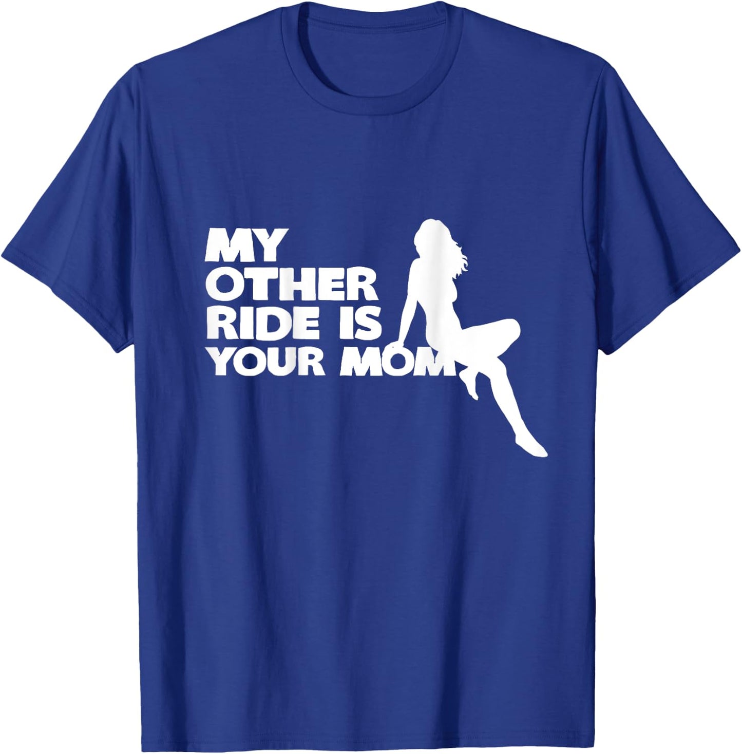 My Other Ride Is Your Mom T-Shirt - T-Shirt | Royal