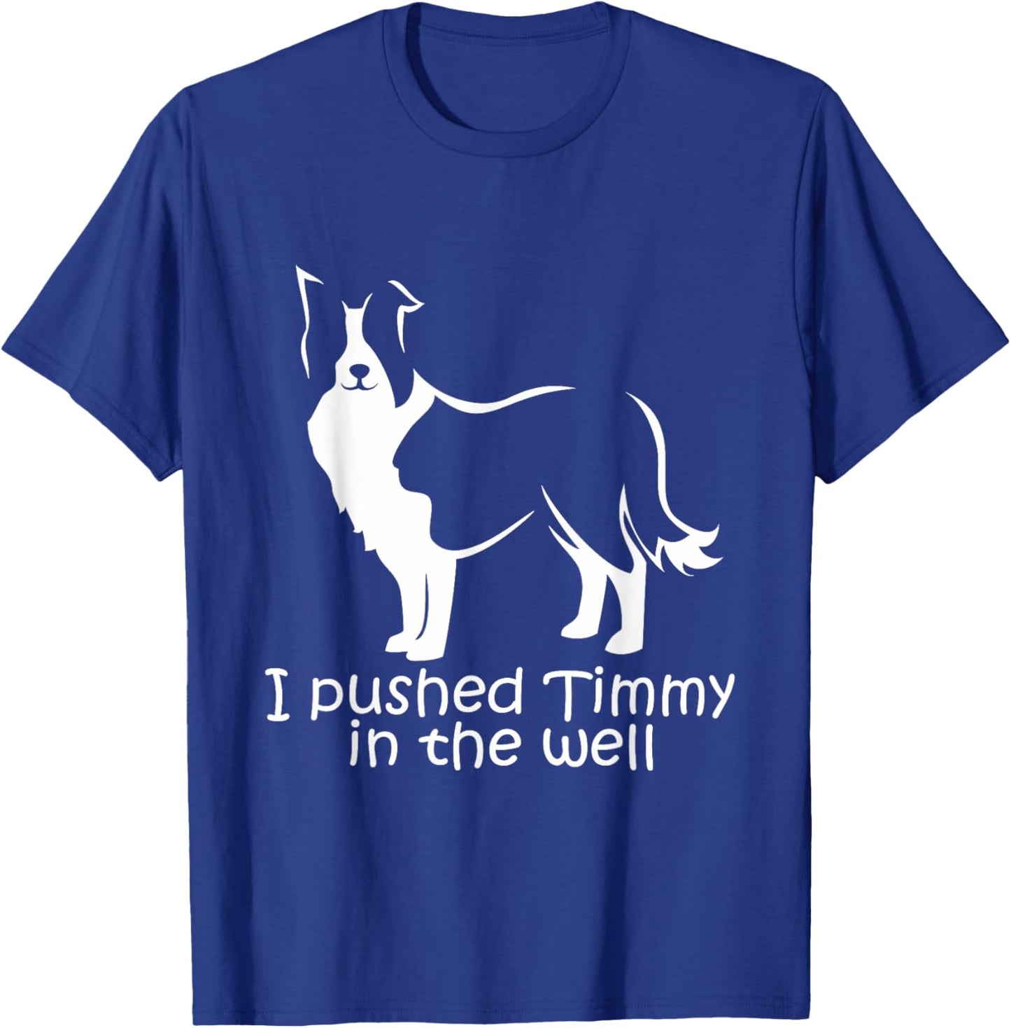 I Pushed Timmy In the Well Border Collie Dog NS18 Women T-Shirt - T-Shirt | Royal