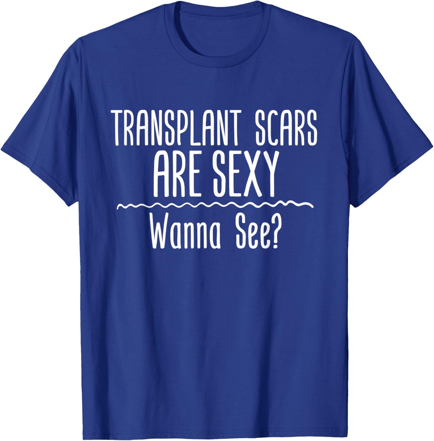 Transplant Scars Are Sexy Wanna See Liver Lung Kidney Heart T-Shirt - T-Shirt | Royal