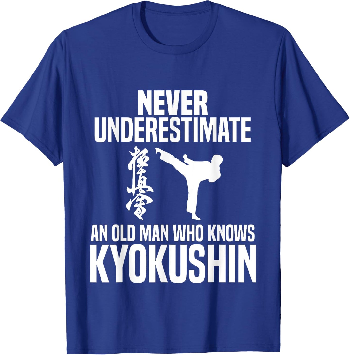 Never Underestimate An Old Man Who Knows Kyokushin T-Shirt - T-Shirt | Royal
