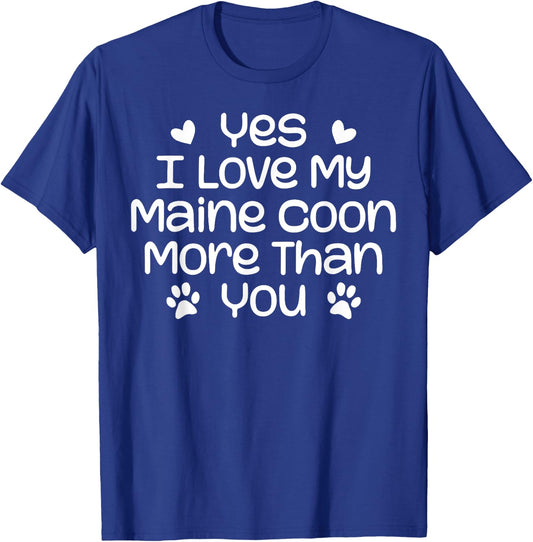 Yes I Love My Maine Coon More Than | Funny Maine Coon Cat T-Shirt - T-Shirt | Royal
