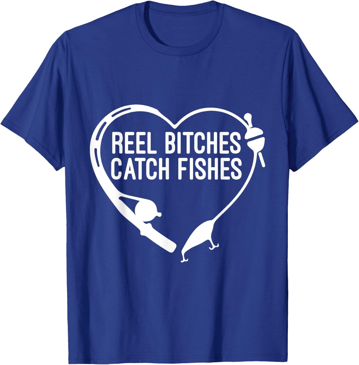 Reel Bitches Catch Fishes Fishing Heart Angler Fisherman T-Shirt - T-Shirt | Royal